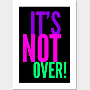It's Not Over! Posters and Art